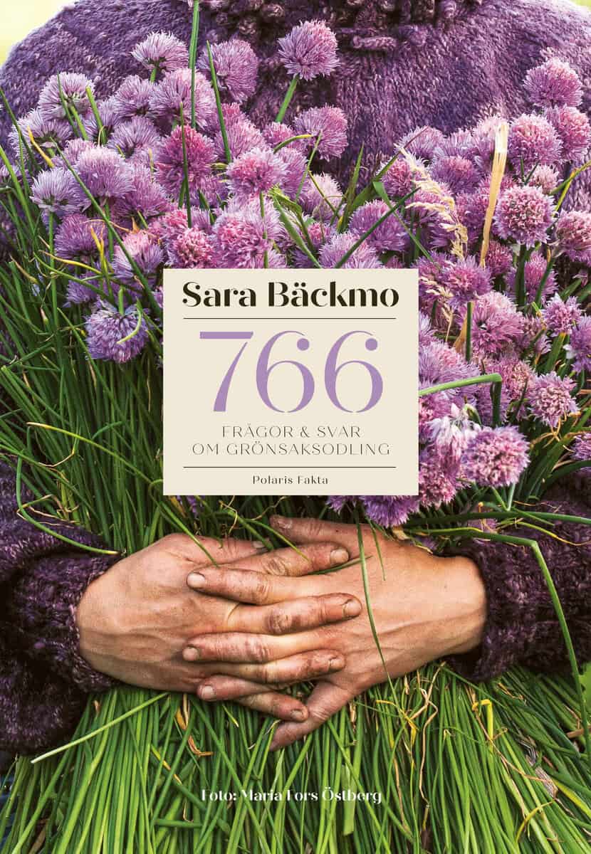 Sara Bäckmo : 766 frågor & svar om grönsaksodling
