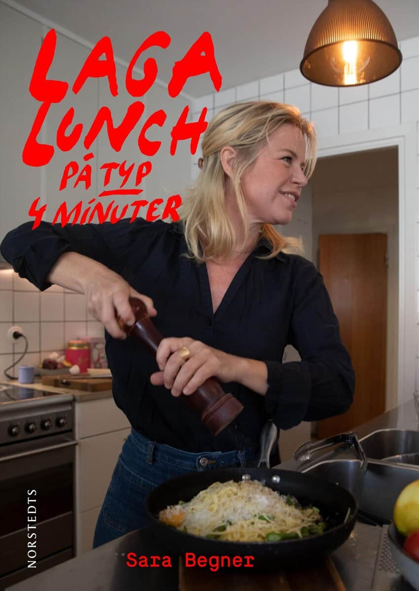 Sara Begner : Laga lunch på typ 4 minuter