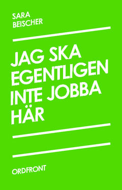 Sara Beischer : Jag ska egentligen inte jobba här