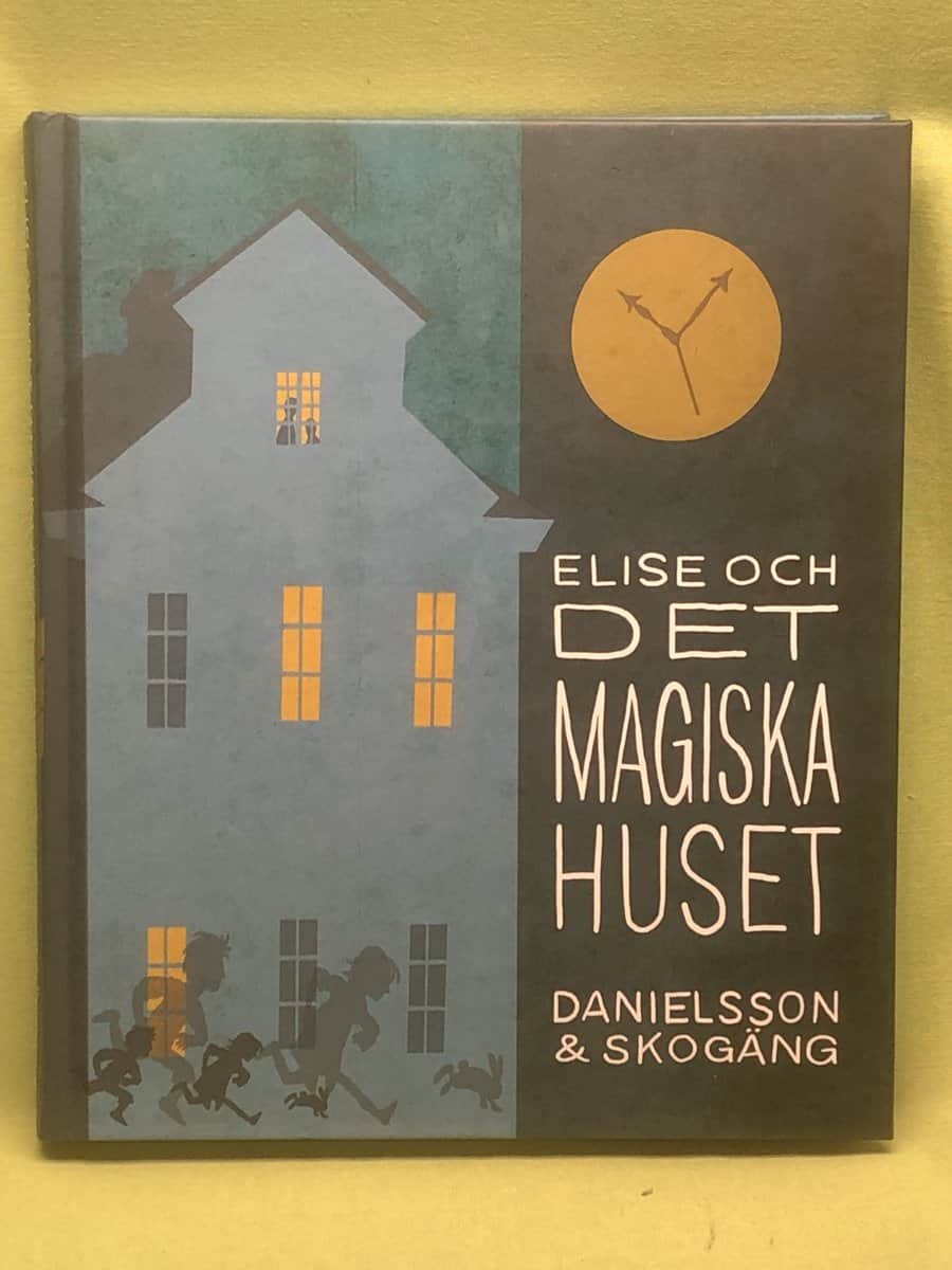 Sara Danielsson : Elise och det magiska huset