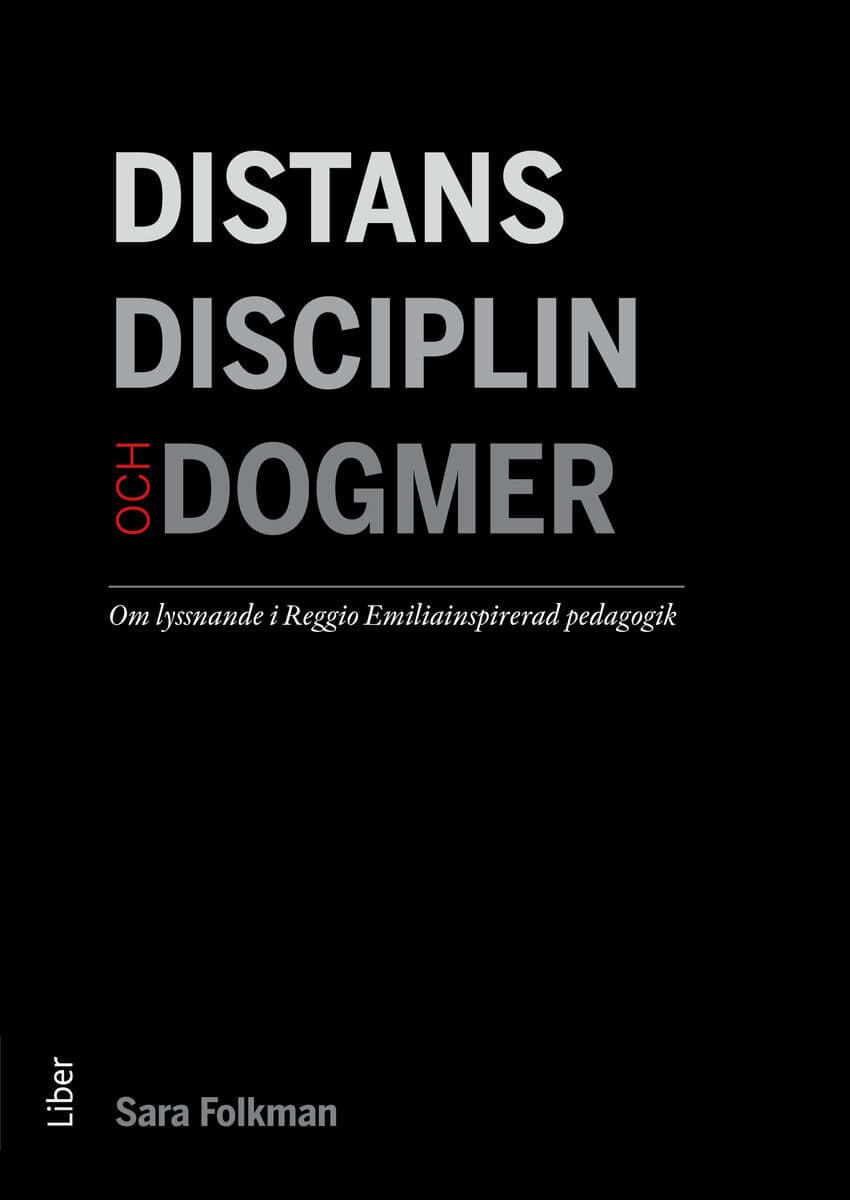 Sara Folkman : Distans, disciplin och dogmer : om lyssnande i Reggio Emiliainspirerad pedagogik