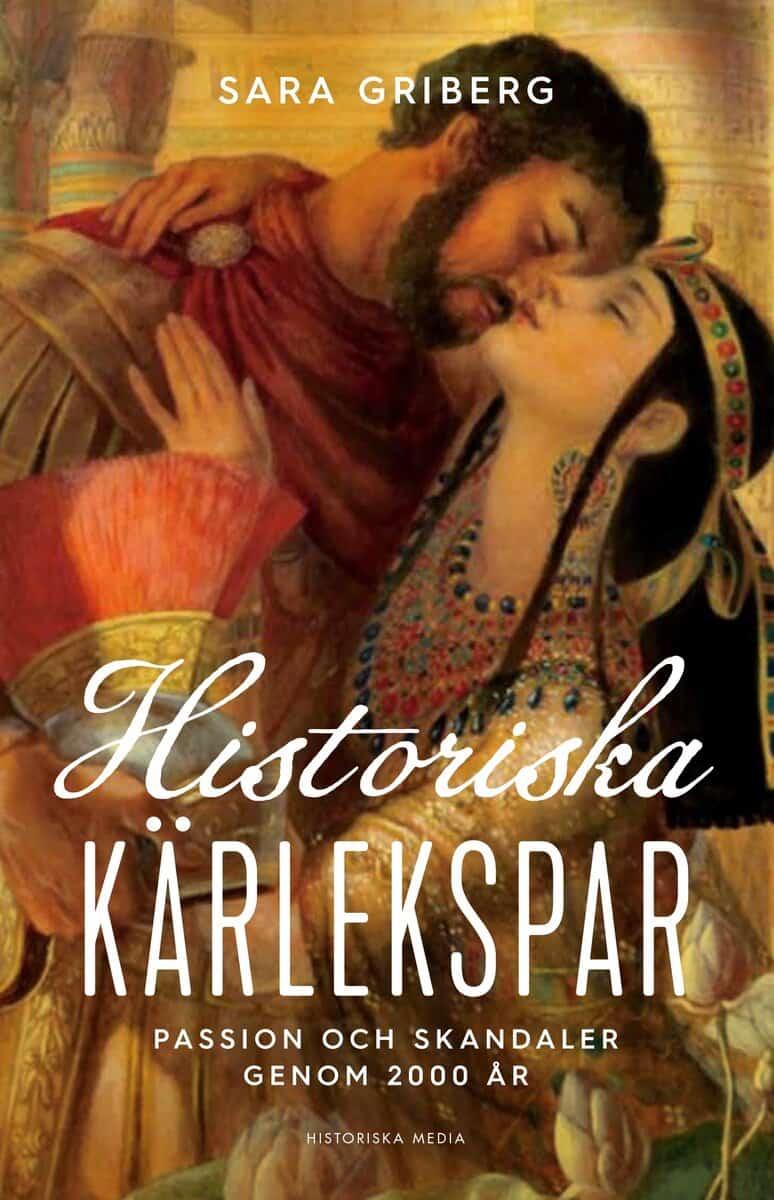 Sara Griberg : Historiska kärlekspar : passion och skandaler genom 2000 år