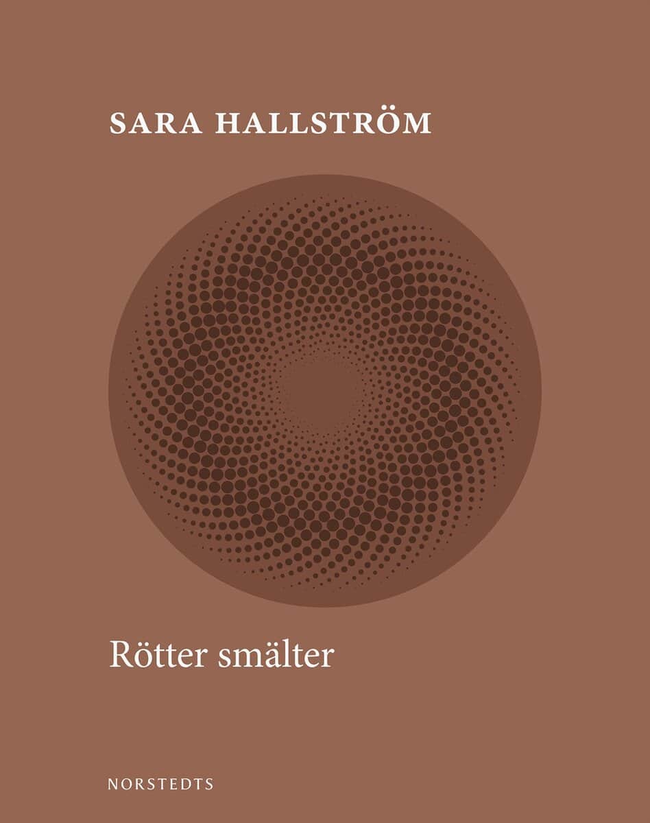 Sara Hallström : Rötter smälter