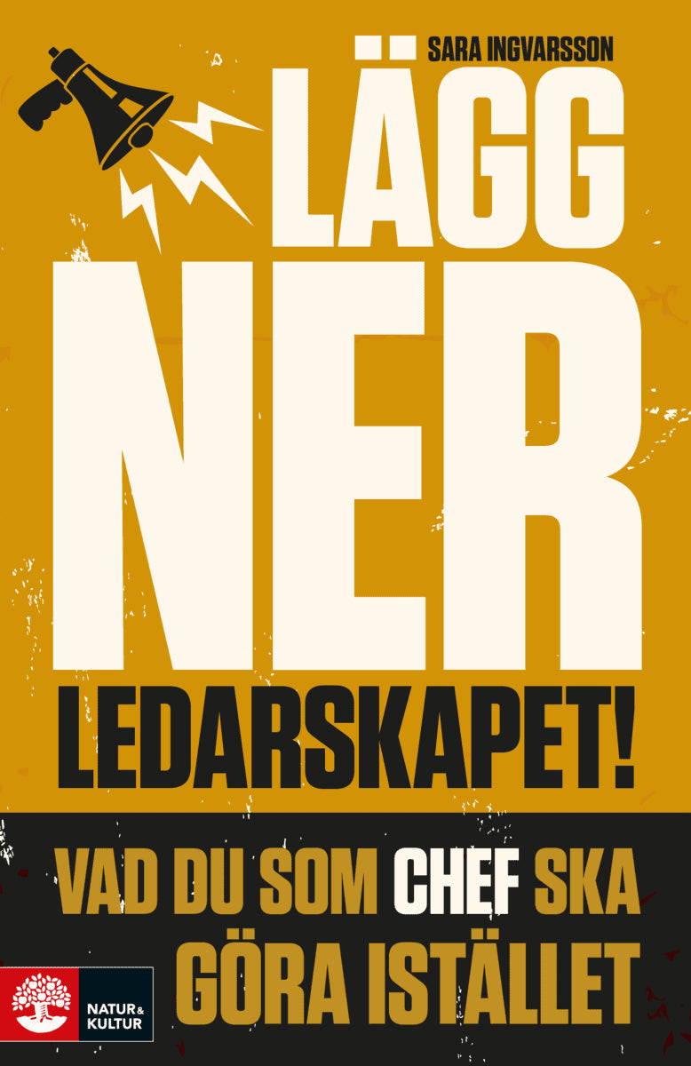 Sara Ingvarsson : Lägg ner ledarskapet : vad du som chef ska göra istället