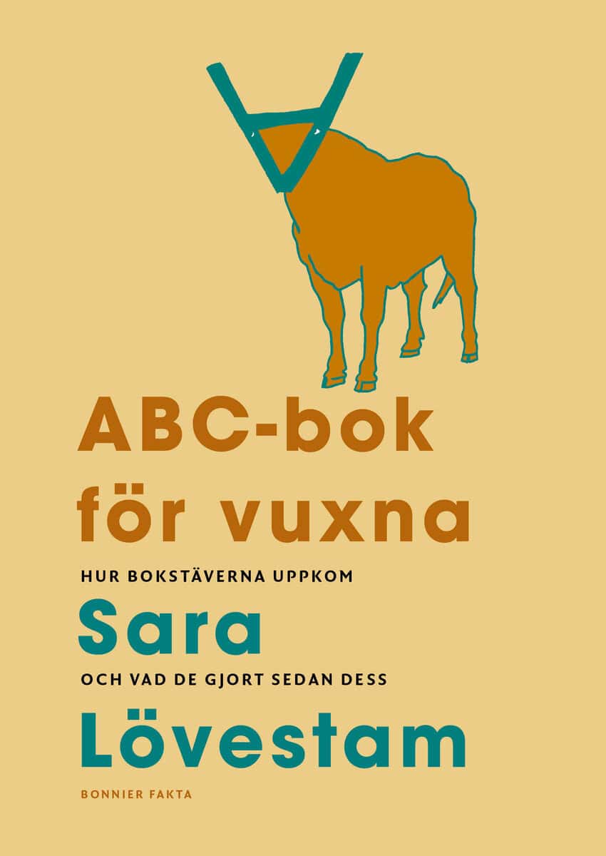 Sara Lövestam : ABC-bok för vuxna : hur bokstäverna uppkom och vad de gjort sedan dess