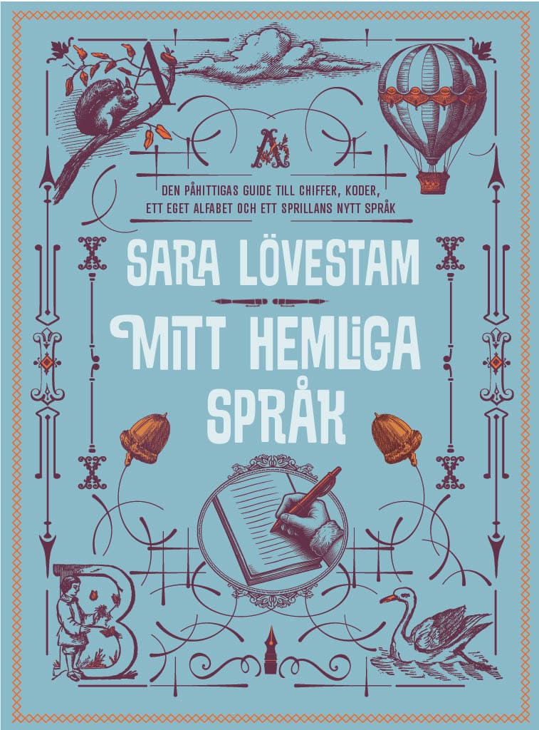 Sara Lövestam : Mitt hemliga språk : den påhittigas guide till chiffer, koder, ett eget alfabet och ett sprillans nytt språk