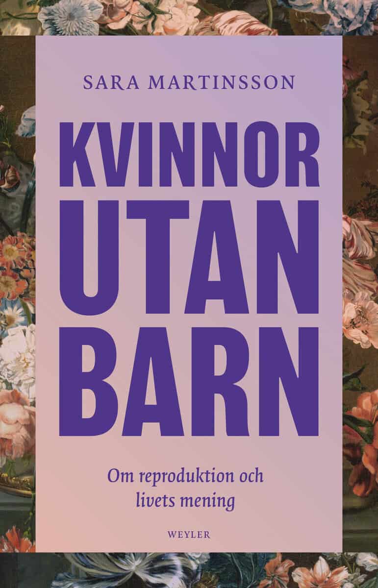 Sara Martinsson : Kvinnor utan barn : om reproduktion och livets mening