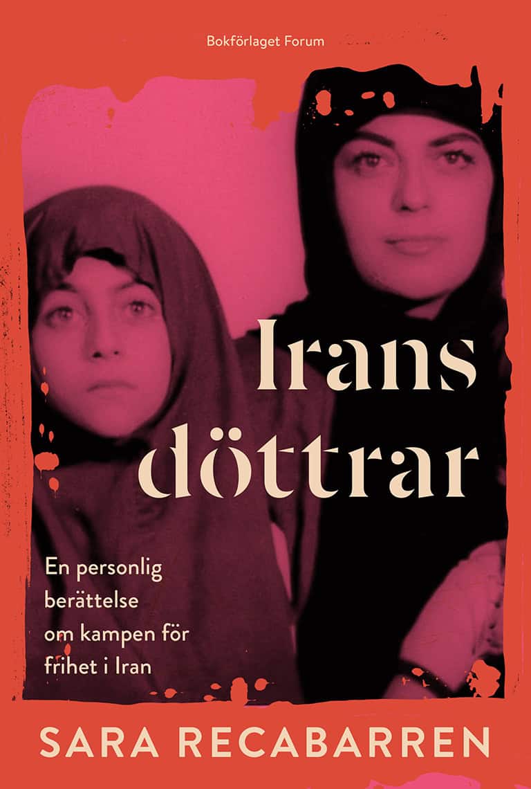 Sara Recabarren : Irans döttrar : En personlig berättelse om kampen för frihet i Iran