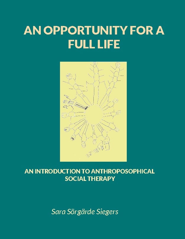 Sara Sörgärde Siegers : An opportunity for a full life : an introduction to anthroposophical social therapy
