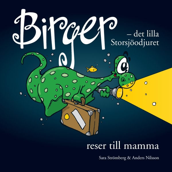 Sara Strömberg : Birger - det lilla Storsjöodjuret reser till mamma
