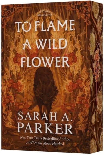 Sarah A Parker : To Flame a Wild Flower