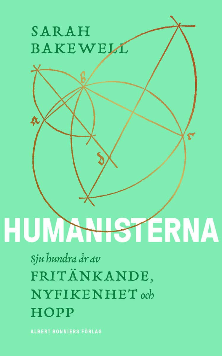 Sarah Bakewell : Humanisterna : sjuhundra år av fritänkande, nyfikenhet och hopp