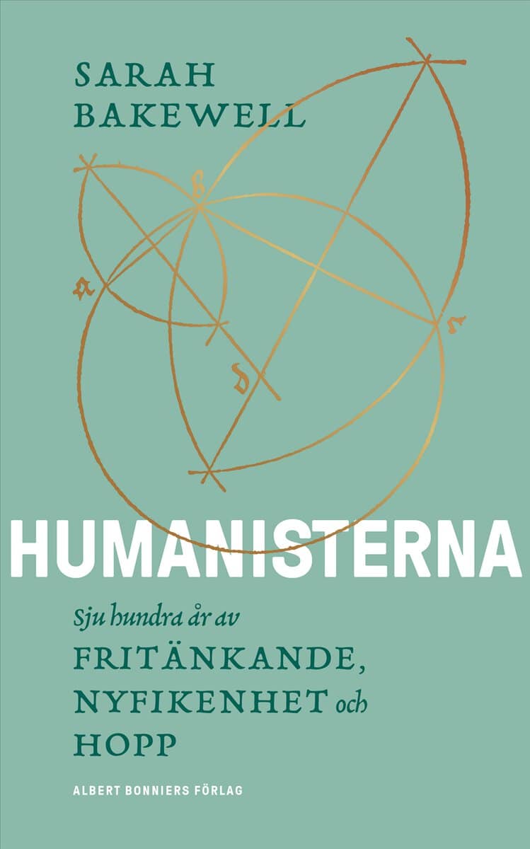 Sarah Bakewell : Humanisterna : sjuhundra år av fritänkande, nyfikenhet och hopp
