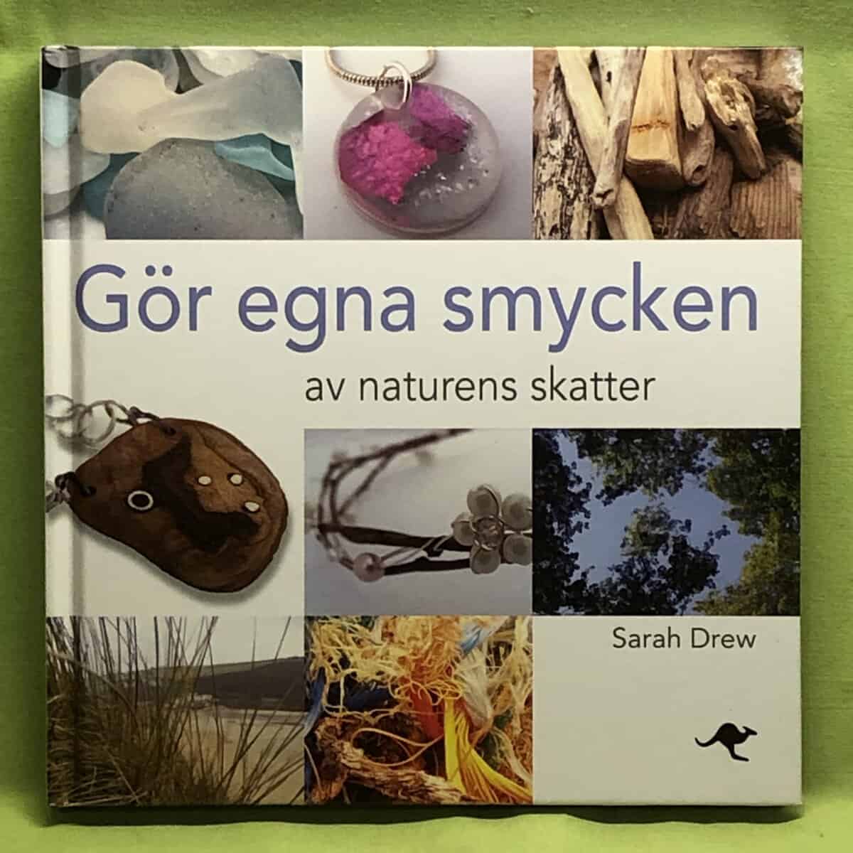 Sarah Drew : Gör egna smycken av naturens skatter material, tekniker, inspiration