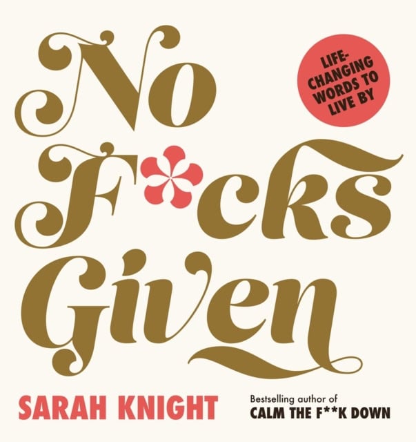 Sarah Knight : No F*cks Given