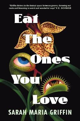 Sarah Maria Griffin : Eat the Ones You Love