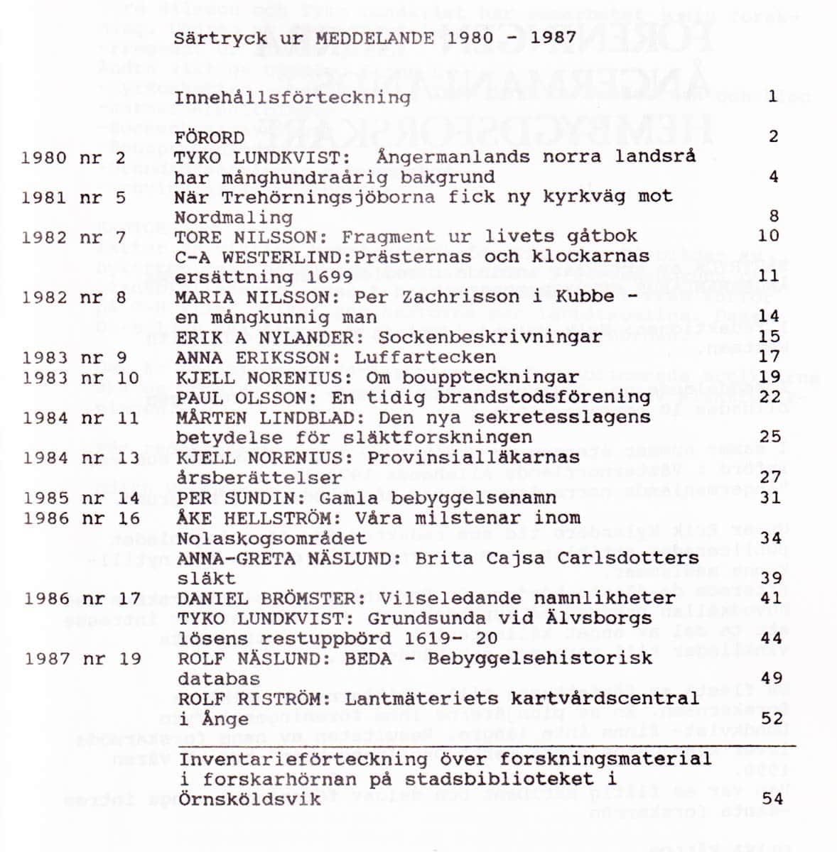 Särtryck av artilklar ur medlemsbladet för Föreningen Norra Ångermanlands hembygdsforskare 1980-1987. Nuvarande namn Hembygds- och släktforskare Nolaskogs