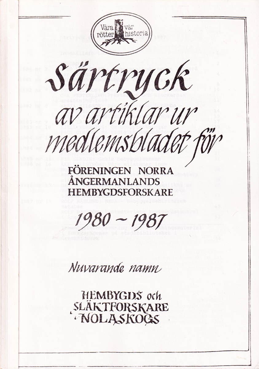 Särtryck av artilklar ur medlemsbladet för Föreningen Norra Ångermanlands hembygdsforskare 1980-1987. Nuvarande namn Hembygds- och släktforskare Nolaskogs