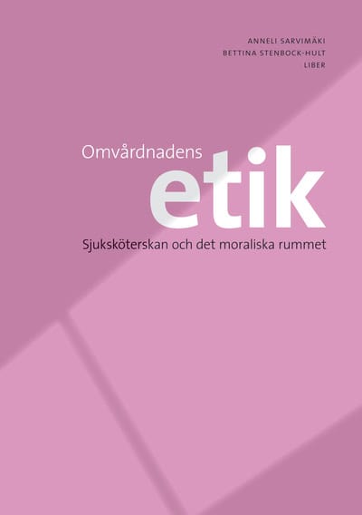 Sarvimäki, Anneli ; Stenbock-Hult, Bettina : Omvårdnadens etik