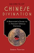 Sasha Fenton : Secrets of chinese divination - a beginners guide to 11 ancient oracle syst