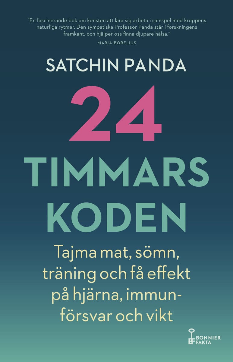Satchin Panda : 24-timmarskoden : hur tajming av mat, sömn och träning ger effekter på hjärna, immunförsvar och vikt