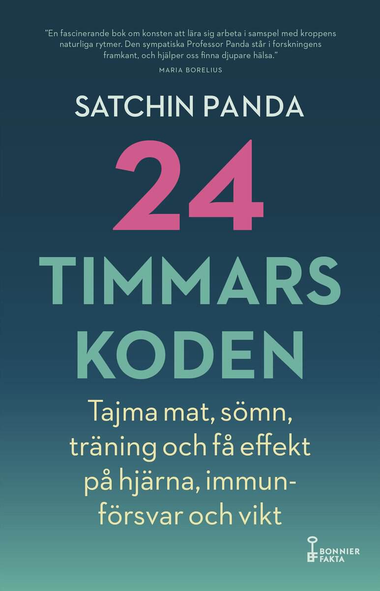 Satchin Panda : 24-timmarskoden : hur tajming av mat, sömn och träning ger effekter på hjärna, immunförsvar och vikt
