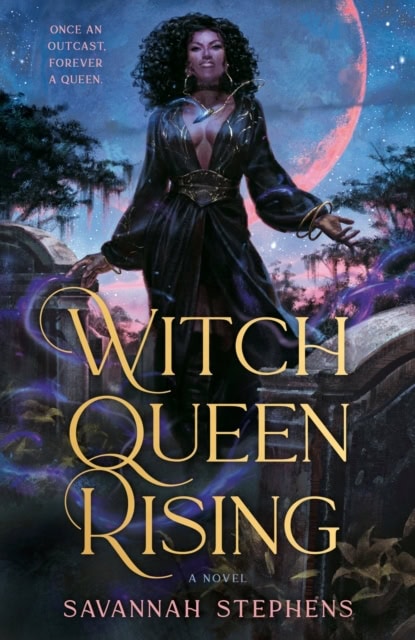 Stephens, Savannah | WITCH QUEEN RISING