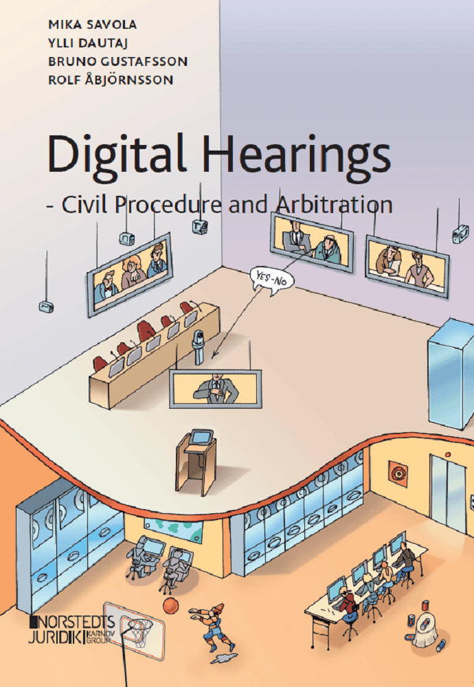 Savola, Mika ; Dautaj, Ylli ; Gustafsson, Bruno ; Åbjörnsson, Rolf : Digital hearings : civil procedure and arbitration