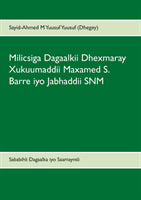 Sayid-Axmed M. Yuusuf Dhegey : Milicsiga Dagaalkii Dhexmaray Xukuumaddii Maxamed S. Barre iyo Jabhaddii SN