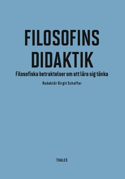 Schaffar, Birgit ; Hertzberg, Lars ; Juuso, Hannu ; Klockars, Kristian ; Kronqvist, Camilla ; Lagerspetz, Carita ; Lagerspetz, Olli ; Neuman, Yrsa ; Nordströn-Lytz, Rita ; Nyman, Thomas ; Strandberg, Hugo ; Sågfors, Lena ; Tomperi, Tuukka ; Torrkullla, Göran ; Wahlström, Bertel : Filosofins didaktik