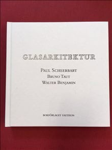 Scheerbart, Paul ; Benjamin, Walter ; Taut, Bruno : Glasarkitektur