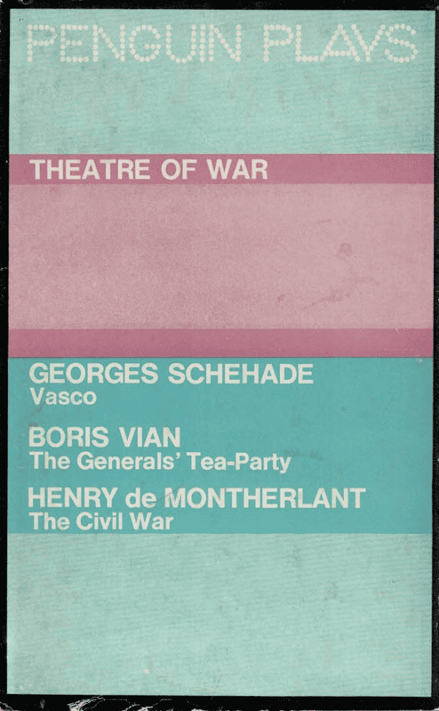 Schehade, Georges ; Vian, Boris ; Montherlant, Henry de : Theatre of War