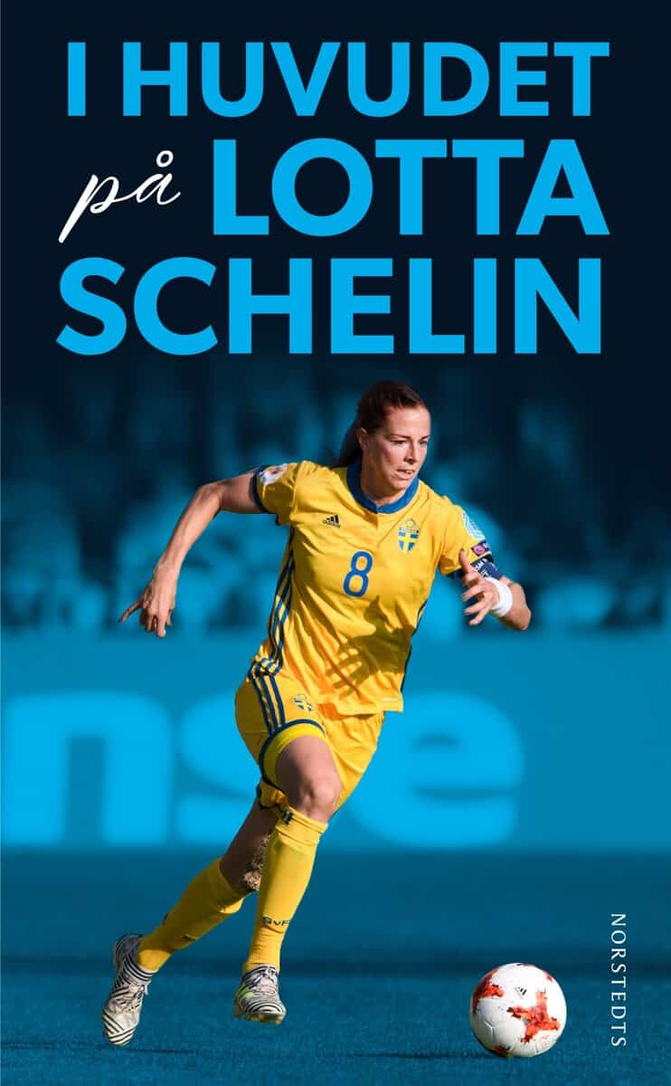 Schelin, Lotta ; Schelin, Rebecca : I huvudet på Lotta Schelin