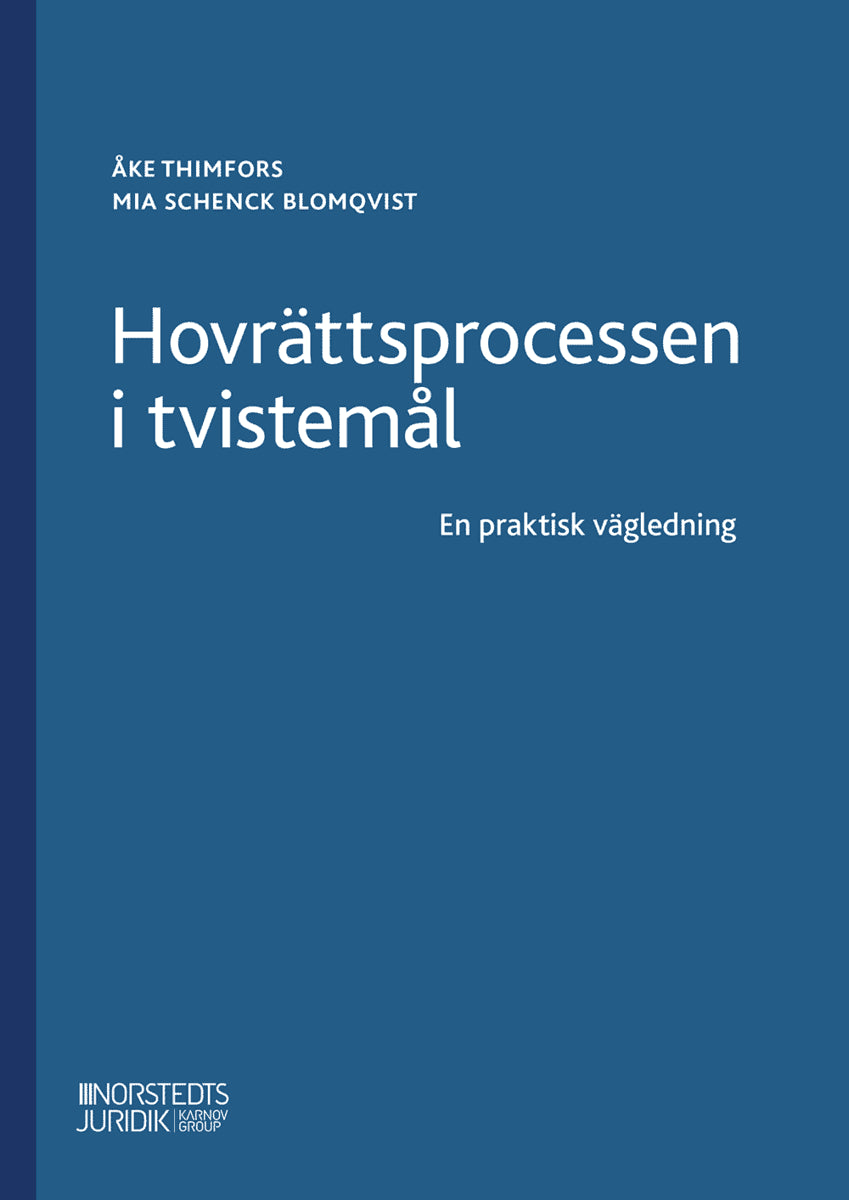 Schenck Blomqvist, Mia ; Thimfors, Åke : Hovrättsprocessen i tvistemål : En praktisk vägledning
