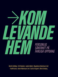 Schibbye, Martin ; Stakston, Brit ; Medin, Joakim ; Robertsson Lind, Magdalena ; Janse, Fredrik ; Robertsson Lind, Johan ; Tengroth, Cecilia ; Forsberg, Olivia : Kom levande hem