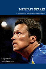 Schill, Gregor ; Pettersson, Malin : Mentalt stark : med Jan-Ove Waldners tips för inre styrka