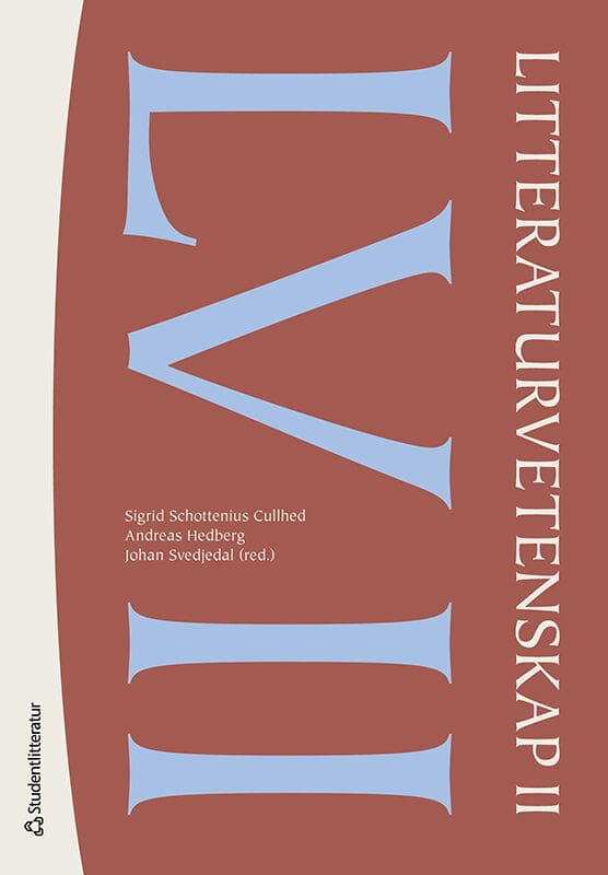 Schottenius Cullhed, Sigrid ; Hedberg, Andreas ; Svedjedal, Johan ; Albrektson, Anna ; Berglund, Karl ; Fahlgren, Margaretha ; Franzén, Carin ; Götselius, Thomas ; Henrikson, Paula ; Holmqvist, Sam ; Kukkonen, Karin ; Lenemark, Christian ; Määttä, Jerry ; Nilsson, Magnus ; Nordenstam, Anna ; Steiner, Ann ; Öhman, Marie : Litteraturvetenskap II