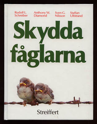 Schreiber, Rudolf L. ; Diamond, Anthony W. ; Nilsson, Sven G. ; Ulfstrand, Staffan : Skydda fåglarna