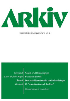 Schulman, Sarah ; Hjelm, Jonny ; Gramsci, Antonio ; Stephanson, Anders ; Lauri, Marcus ; De los Reyes, Paulina ; Björnsson, Anders ; Andersson, Christian ; Rothstein, Bo ; Åmark, Klas ; Stigendal, Mikael : Arkiv. Tidskrift för samhällsanalys nr 13