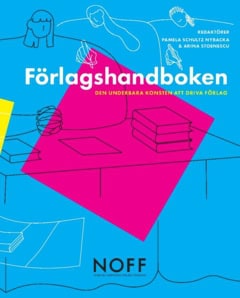 Schultz Nybacka, Pamela ; Stoenescu, Arina : Förlagshandboken : den underbara konsten att driva förlag