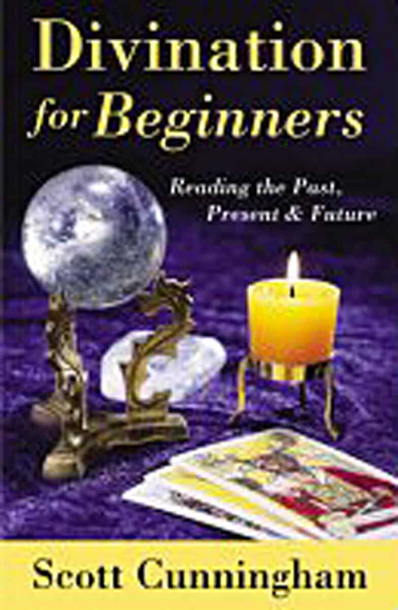 Scott Cunningham : Divination for beginners - discover the techniques that work for you