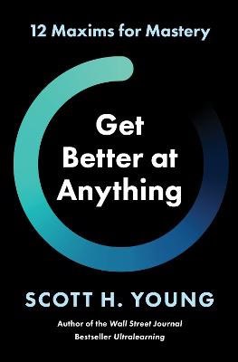 Scott H Young : Get better at anything