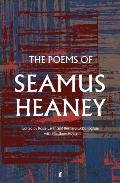 Seamus Heaney : The Poems of Seamus Heaney
