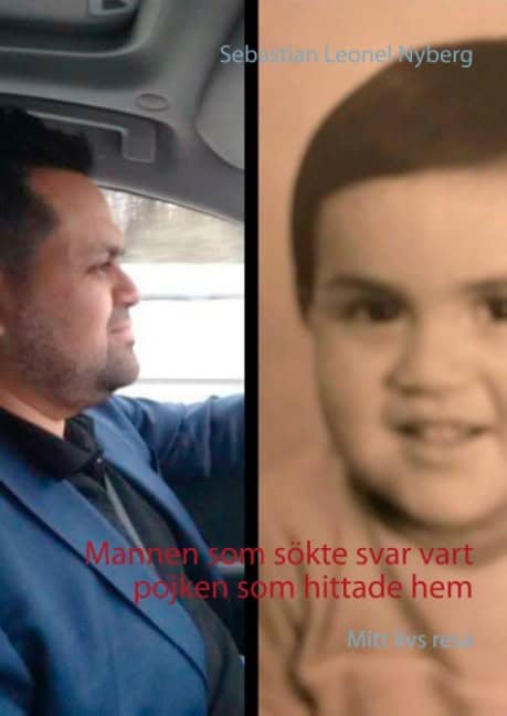 Sebastian Leonel Nyberg : Mannen som sökte svar vart pojken som hittade hem : mitt livs resa
