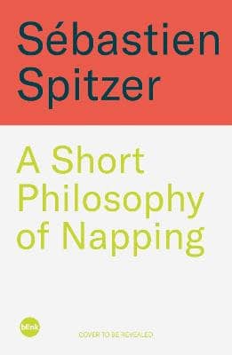 Sebastien Spitzer : A Short Philosophy of Napping