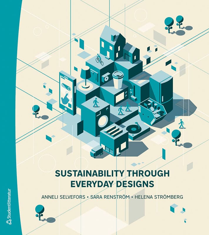 Selvefors, Anneli ; Renström, Sara ; Strömberg, Helena : Sustainability through everyday designs