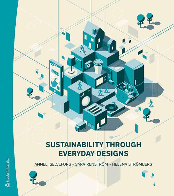 Selvefors, Anneli ; Renström, Sara ; Strömberg, Helena : Sustainability through everyday designs