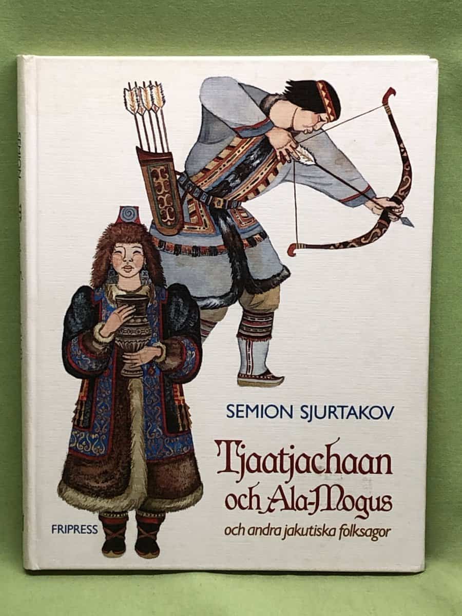 Semion Sjurtakov. : Tjaatjachaan och Ala-Mogus och andra jakutiska folksagor
