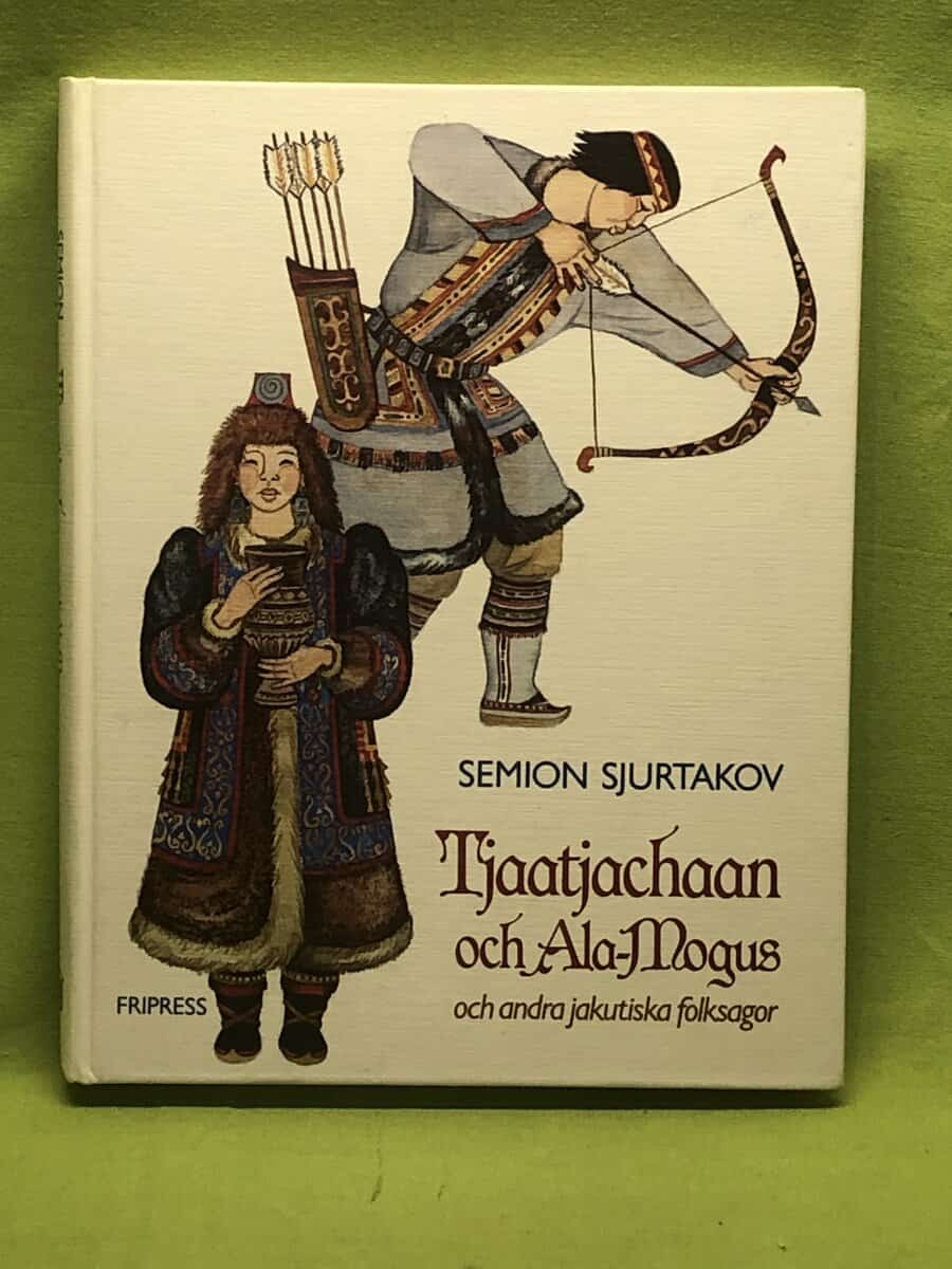 Semion Sjurtakov. : Tjaatjachaan och Ala-Mogus och andra jakutiska folksagor