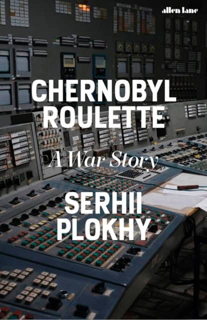 Serhii Plokhy : Chernobyl roulette